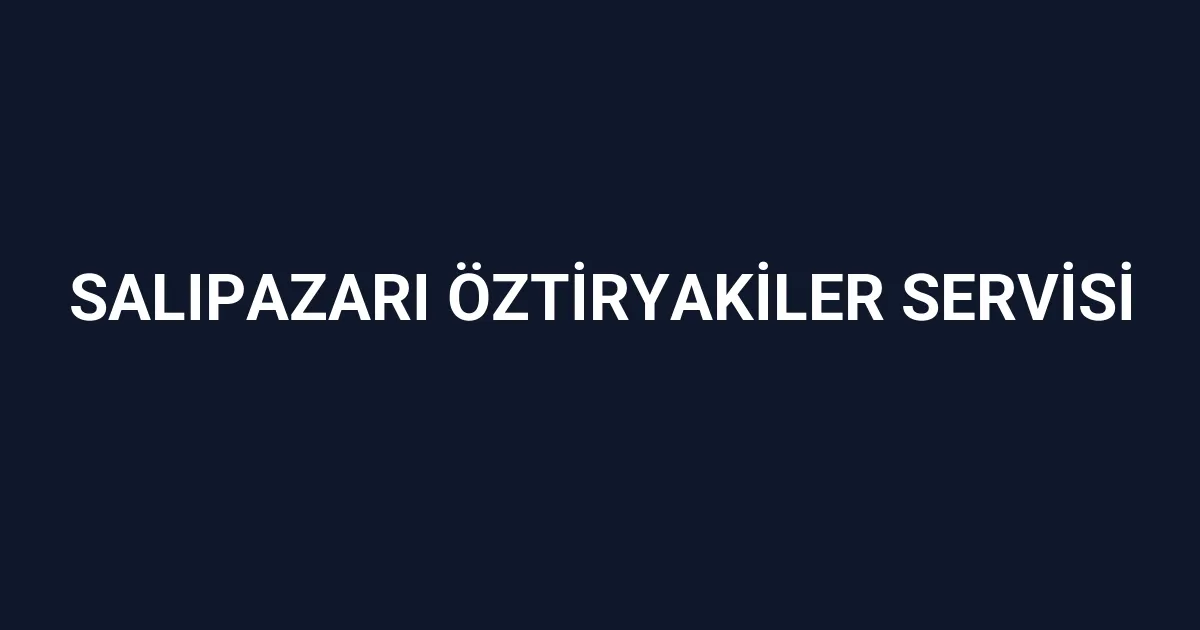 Salıpazarı Öztiryakiler Servisi
